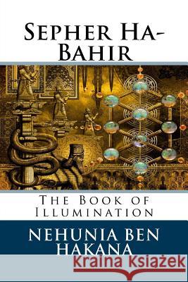 Sepher Ha-Bahir: The Book of Illumination Rabb Nehunia Ben Hakana Aryeh Kaplan 9781514157640 Createspace - książka