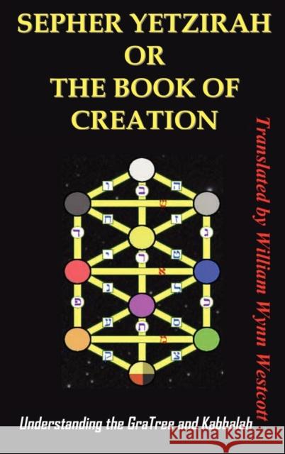 Sepher Yetzirah or the Book of Creation: Understanding the Gra Tree and Kabbalah Wynn Westcott William 9781936690008 Ancient Wisdom Publications - książka