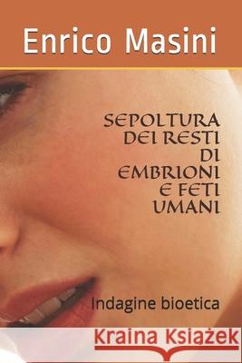 Sepoltura Dei Resti Di Embrioni E Feti Umani: Indagine bioetica Gonzalo Miranda Enrico Masini 9781792166372 Independently Published - książka
