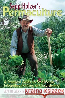 Sepp Holzer's Permaculture: A Practical Guide to Small-Scale, Integrative Farming and Gardening Sepp Holzer 9781603583701 Chelsea Green Publishing Company - książka