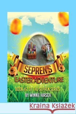 Sepren's Easter Adventure: A Real Bearded Dragon's Story Winnie Hirsch 9781530487431 Createspace Independent Publishing Platform - książka