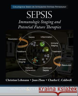 Sepsis: Staging and Potential Future Therapies Christian Lehmann Juan Zhou Charles C. Caldwell 9781615047567 Morgan & Claypool - książka