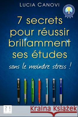 Sept secrets pour réussir ses études sans le moindre stress ! Canovi, Lucia 9781536840247 Createspace Independent Publishing Platform - książka