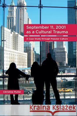 September 11, 2001 as a Cultural Trauma: A Case Study Through Popular Culture Muller, Christine 9783319501543 Palgrave MacMillan - książka