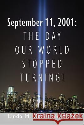 September 11, 2001: The Day Our World Stopped Turning! Linda M Christner Med 9781478773061 Outskirts Press - książka