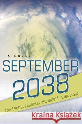 September 2038: The Story of the Global Disaster Squads' Finest Hour David Daum   9781959071389 David Daum - książka