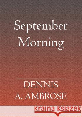 September Morning Dennis a. Ambrose 9781594576416 Booksurge Publishing - książka