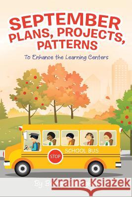 September Plans, Projects, Patterns: To Enhance the Learning Centers Beverly Klingbeil   9781984546784 Xlibris Us - książka