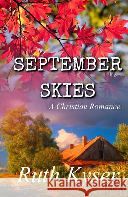 September Skies: A Christian Romance Ruth Kyser 9781717426963 Createspace Independent Publishing Platform - książka