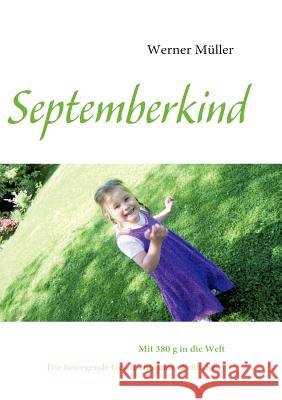 Septemberkind: Mit 380 g in die Welt - Die bewegende Geschichte eines Frühchens Müller, Werner 9783839121382 Books on Demand - książka