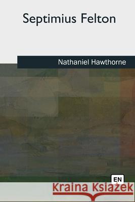 Septimius Felton Nathaniel Hawthorne 9781727511970 Createspace Independent Publishing Platform - książka