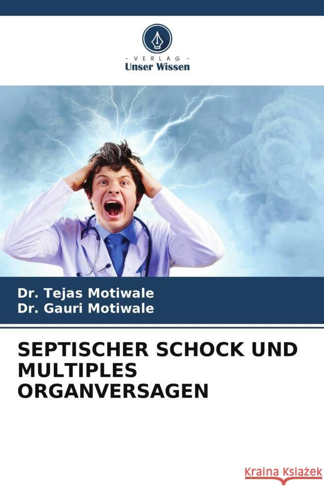 SEPTISCHER SCHOCK UND MULTIPLES ORGANVERSAGEN Motiwale, Dr. Tejas, Motiwale, Dr. Gauri 9786206324034 Verlag Unser Wissen - książka