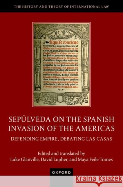 Sepulveda on the Spanish Invasion of the Americas: Defending Empire, Debating Las Casas Dr Maya (Fellow, Murray Edwards College, Fellow, Murray Edwards College, University of Cambridge) Feile Tomes 9780198863823 Oxford University Press - książka