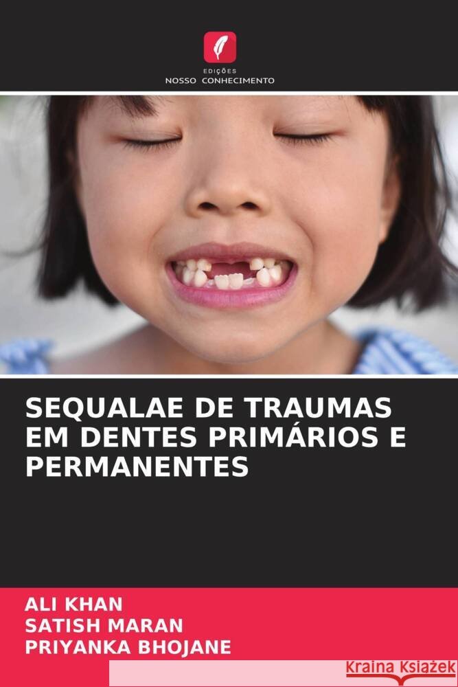 SEQUALAE DE TRAUMAS EM DENTES PRIMÁRIOS E PERMANENTES Khan, Ali, MARAN, SATISH, BHOJANE, PRIYANKA 9786204823898 Edições Nosso Conhecimento - książka
