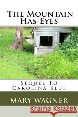 Sequel to Carolina Blue - The Mountain Has Eyes MS Mary F. Wagner 9781542690683 Createspace Independent Publishing Platform - książka