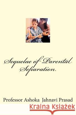 Sequelae of Parental Separation Ashoka Jahnavi Prasad Dr Ashoka Jahnavi Prasad 9781512062243 Createspace - książka