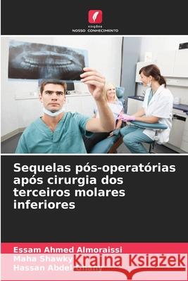 Sequelas pós-operatórias após cirurgia dos terceiros molares inferiores Almoraissi, Essam Ahmed, Shawky, Maha, Abdel-Ghany, Hassan 9786208884628 Edições Nosso Conhecimento - książka