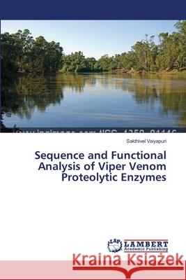 Sequence and Functional Analysis of Viper Venom Proteolytic Enzymes Vaiyapuri Sakthivel 9783659399183 LAP Lambert Academic Publishing - książka