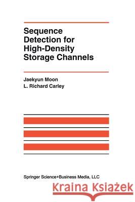 Sequence Detection for High-Density Storage Channels Jaekyun Moon L. Richar L. Richard Carley 9781461365839 Springer - książka