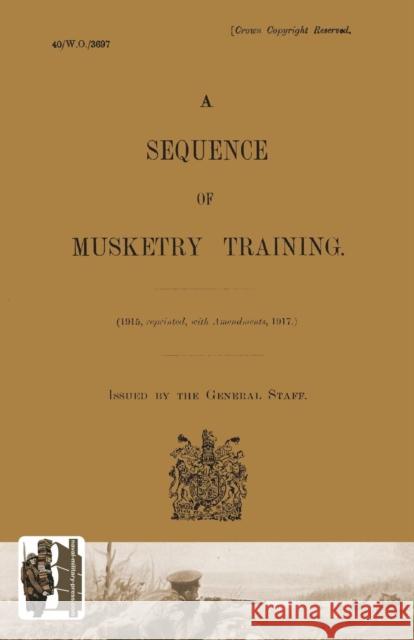 Sequence of Musketry Training, 1917 The General Staff 9781847349392 Naval & Military Press Ltd - książka