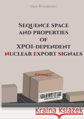 Sequence space and properties of XPO1-dependent nuclear export signals Oleh Rymarenko 9783844079098 Shaker Verlag GmbH, Germany - książka