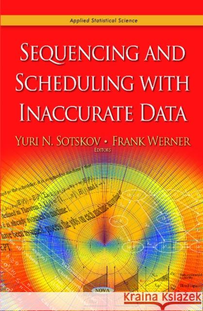 Sequencing & Scheduling with Inaccurate Data Yuri N Sotskov, Frank Werner 9781629486772 Nova Science Publishers Inc - książka