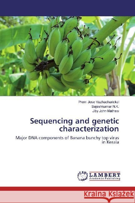 Sequencing and genetic characterization : Major DNA components of Banana bunchy top virus in Kerala Vazhacharickal, Prem Jose; N.K., Sajeshkumar; Mathew, Jiby John 9786202067775 LAP Lambert Academic Publishing - książka