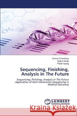 Sequencing, Finishing, Analysis in The Future Suman Chaudhary Anjana Singh Peixin Huang 9786206147916 LAP Lambert Academic Publishing - książka