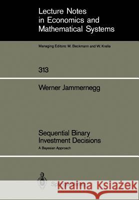 Sequential Binary Investment Decisions: A Bayesian Approach Werner Jammernegg 9783540500346 Springer-Verlag Berlin and Heidelberg GmbH &  - książka