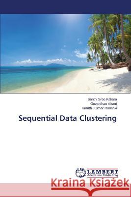 Sequential Data Clustering Kakara Santhi Sree                       Aliseri Govardhan                        Ronanki Kranthi Kumar 9783659333224 LAP Lambert Academic Publishing - książka