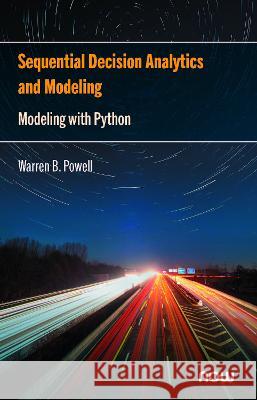 Sequential Decision Analytics and Modeling: Modeling with Python Warren B. Powell   9781638280828 now publishers Inc - książka