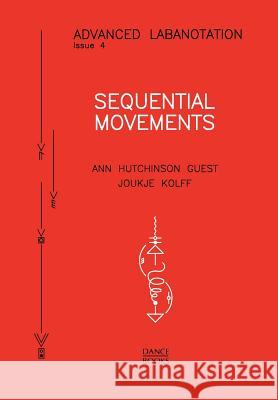 Sequential Movements Ann Hutchinson Guest, Joukje Kolff 9781852730987 Dance Books Ltd - książka