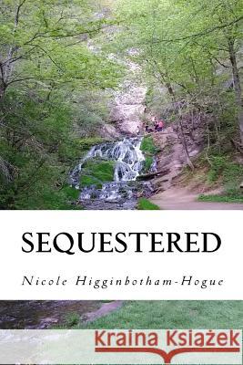 Sequestered Nicole Higginbotham-Hogue 9781539195320 Createspace Independent Publishing Platform - książka