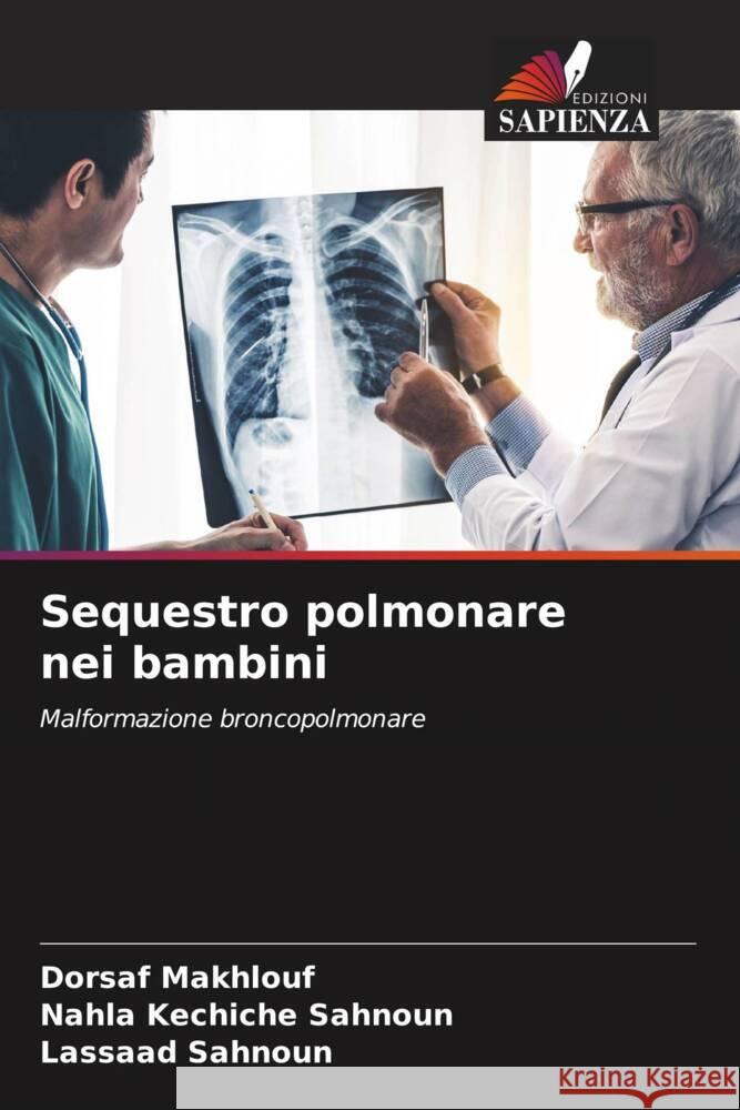 Sequestro polmonare nei bambini Makhlouf, Dorsaf, Kechiche Sahnoun, Nahla, Sahnoun, Lassaad 9786208198626 Edizioni Sapienza - książka