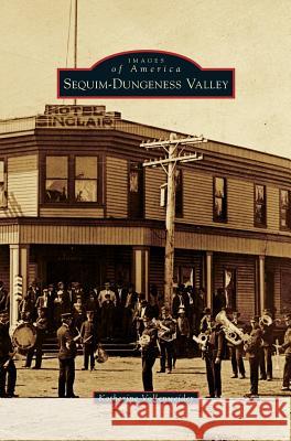 Sequim-Dungeness Valley Katherine Vollenweider 9781531678173 Arcadia Publishing Library Editions - książka