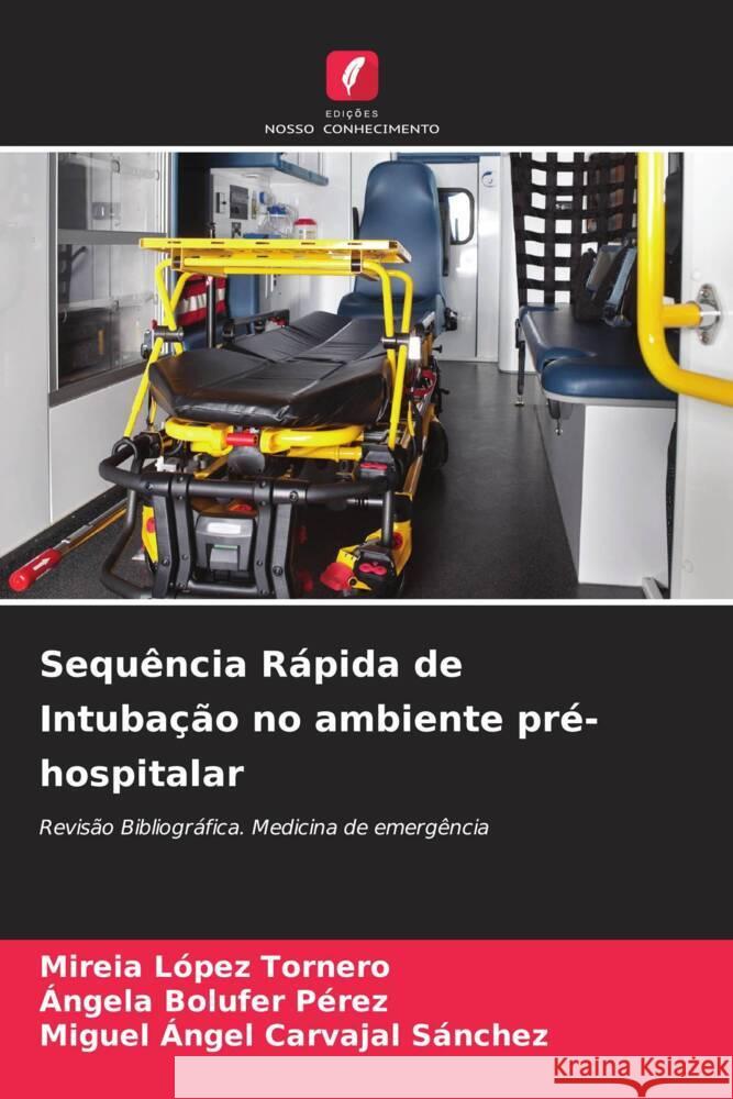 Sequência Rápida de Intubação no ambiente pré-hospitalar López Tornero, Mireia, Bolufer Pérez, Ángela, Carvajal Sánchez, Miguel Ángel 9786205069073 Edições Nosso Conhecimento - książka