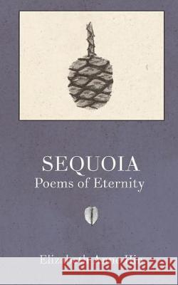 Sequoia: Poems of Eternity Elizabeth Anne Hin Sarla Vasiliki Joy Matsumura 9780692106464 Issa Press - książka