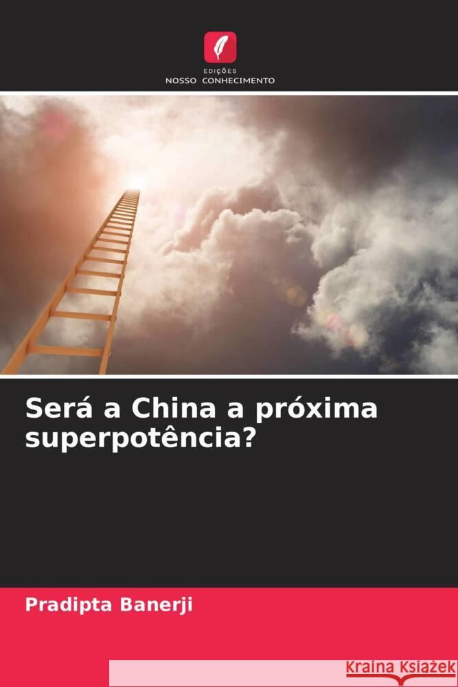 Será a China a próxima superpotência? Banerji, Pradipta 9786204421797 Edições Nosso Conhecimento - książka