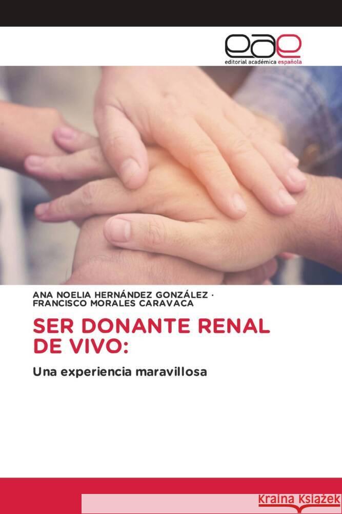 SER DONANTE RENAL DE VIVO: HERNÁNDEZ GONZÁLEZ, ANA NOELIA, Morales Caravaca, Francisco 9783659701276 Editorial Académica Española - książka