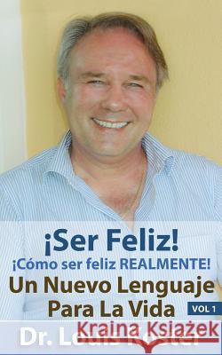 SER Feliz: ¡Cómo ser feliz realmente! Dr Louis Koster, Dr Ewald Einoder 9781925276022 Koster Medical Pty Ltd - książka