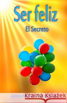 Ser feliz: El Secreto Marizan, Jaime Antonio 9781537710822 Createspace Independent Publishing Platform - książka