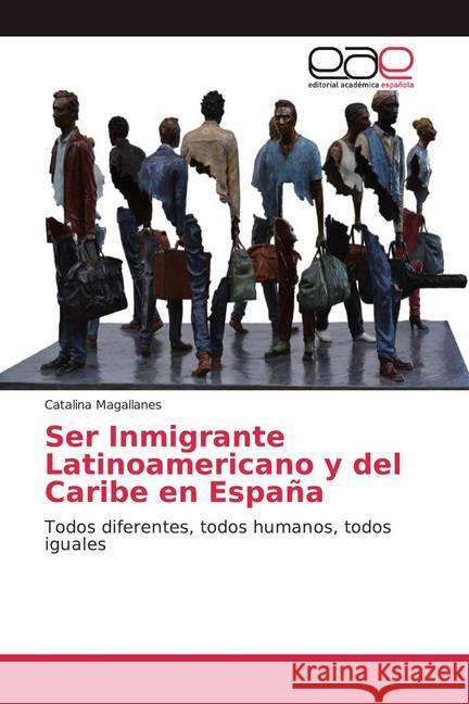 Ser Inmigrante Latinoamericano y del Caribe en España : Todos diferentes, todos humanos, todos iguales Magallanes, Catalina 9786200039941 Editorial Académica Española - książka