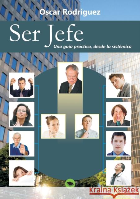 Ser Jefe. Una guía práctica, desde la sistémica. Oscar Rodríguez 9788499166971 Bubok Publishing S.L. - książka