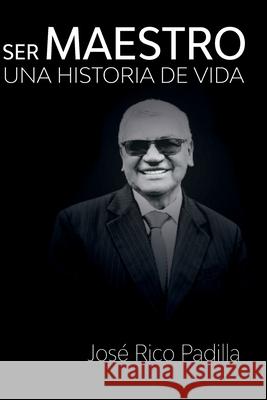 Ser maestro: Una historia de vida José Rico Padilla 9798527352306 Independently Published - książka