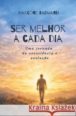 Ser melhor a cada dia: Uma jornada de consci?ncia e evolu??o Marcone Radmann 9786501937113 Marcone Radmann - książka