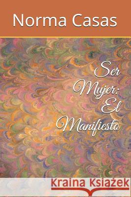 Ser Mujer: El Manifiesto Norma Casas 9781793886972 Independently Published - książka