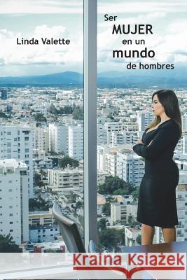 Ser mujer en un mundo de hombres Valette, Linda 9781721085941 Createspace Independent Publishing Platform - książka