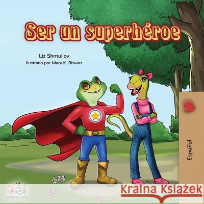 Ser un superhéroe: Being a Superhero -Spanish edition Shmuilov, Liz 9781525913136 Kidkiddos Books Ltd. - książka