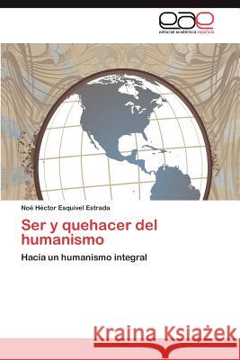 Ser y quehacer del humanismo Esquivel Estrada Noé Héctor 9783846575451 Editorial Acad Mica Espa Ola - książka