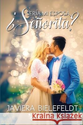 ¿Sería mi esposa, señorita? Bielefeldt, Javiera 9798507079681 Independently published - książka
